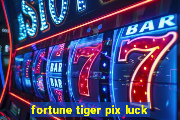 fortune tiger pix luck